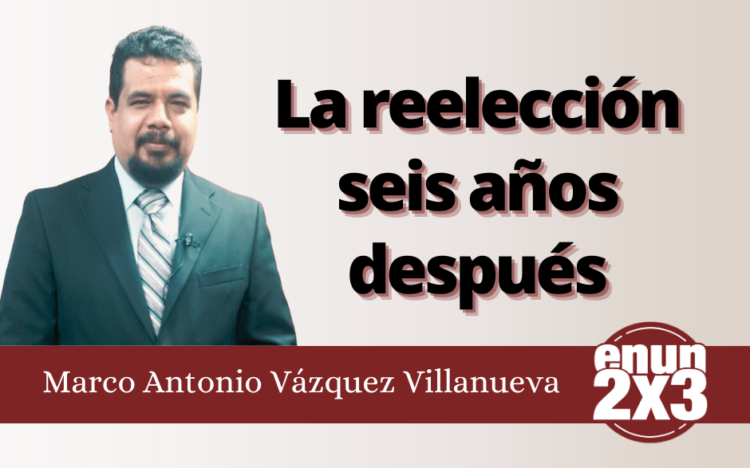 Marco Antonio Vázquez Villanueva | La reelección seis años después