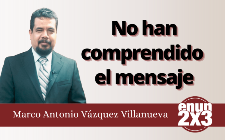 Marco Antonio Vázquez Villanueva | No han comprendido el mensaje