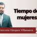 Marco Antonio Vázquez Villanueva | Tiempo de mujeres
