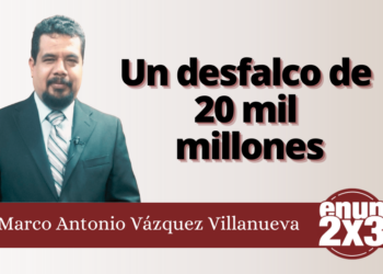 Marco Antonio Vázquez Villanueva | Un desfalco de 20 mil millones