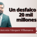 Marco Antonio Vázquez Villanueva | Un desfalco de 20 mil millones