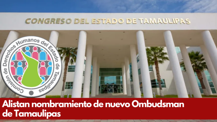 Alistan nombramiento de nuevo Ombudsman de Tamaulipas