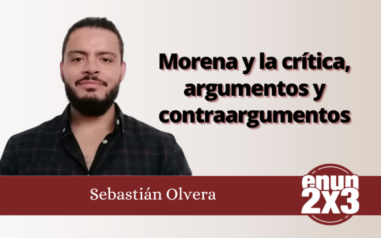 Sebastián Olvera | Morena y la crítica, argumentos y contraargumentos
