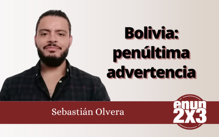 Sebastián Olvera | Bolivia: penúltima advertencia