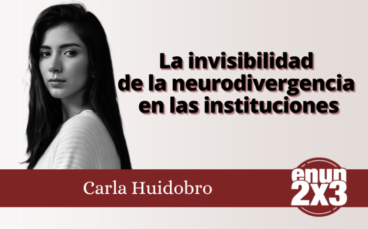 Carla Huidobro | La invisibilidad de la neurodivergencia en las instituciones