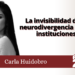 La Invisibilidad de la neurodivergencia en las instituciones / Carla Huidobro
