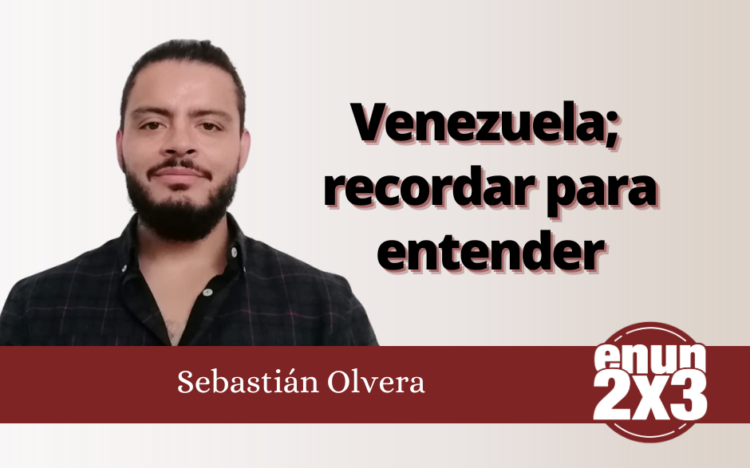 Sebastián Olvera | Venezuela; recordar para entender