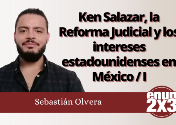 Sebastián Olvera | Ken Salazar, la Reforma Judicial y los intereses estadounidenses en México / I