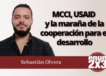 Sebastián Olvera | MCCI, USAID y la maraña de la cooperación para el desarrollo