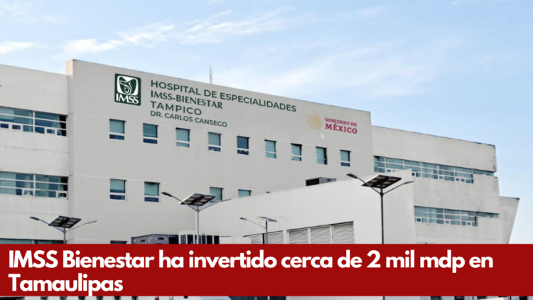 IMSS Bienestar ha invertido cerca de 2 mil mdp en Tamaulipas | Foto: Victor Gallegos para En Un 2x3