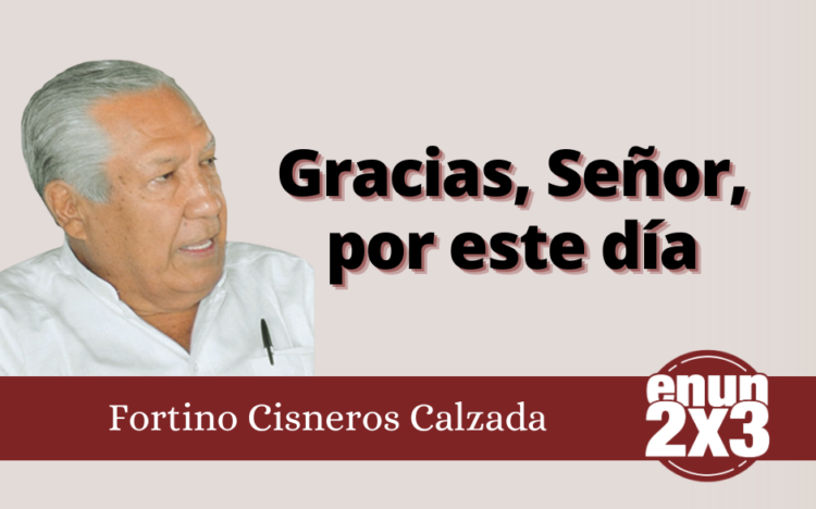 Fortino Cisneros Calzada | Gracias, Señor, por este día