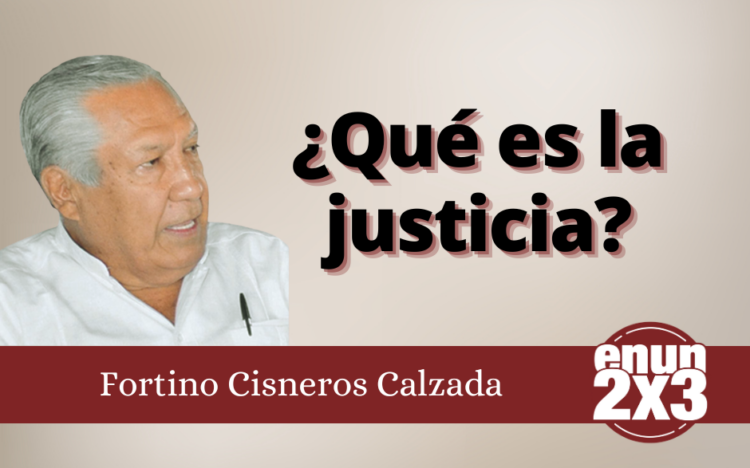 Fortino Cisneros Calzada | ¿Qué es la justicia?