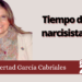 Tiempo de narcisistas / Libertad García Cabriales
