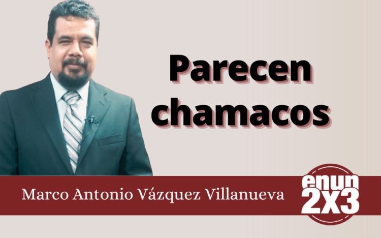 Marco Antonio Vázquez Villanueva | Parecen chamacos