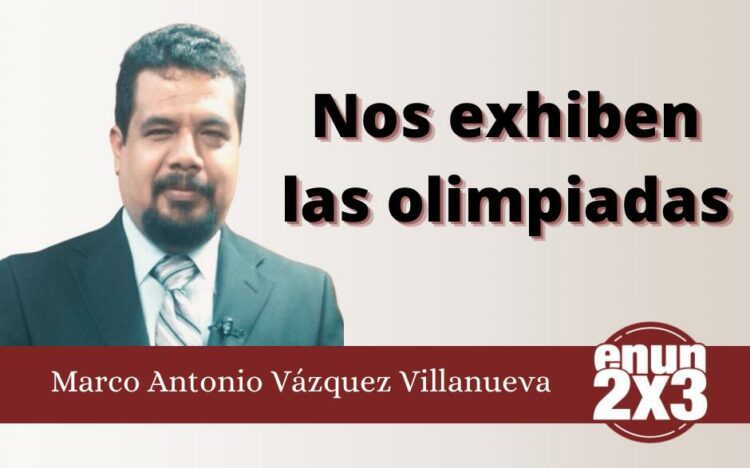 Marco Antonio Vázquez Villanueva | Nos exhiben las olimpiadas