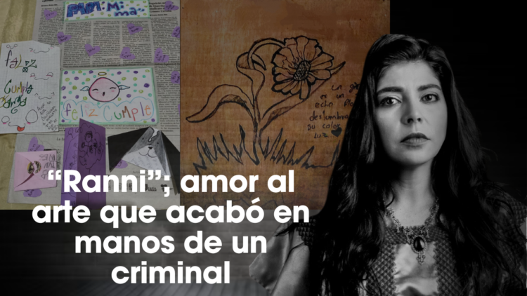 Verónica Villalvazo | “Ranni”; amor al arte que acabó en manos de un criminal