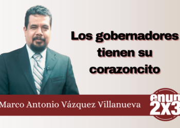 Marco Antonio Vázquez Villanueva | Los gobernadores tienen su corazoncito