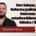 Sebastián Olvera | Ken Salazar, la Reforma Judicial y los intereses estadounidenses en México / II
