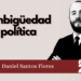 Daniel Santos Flores. Ambigüedad política.