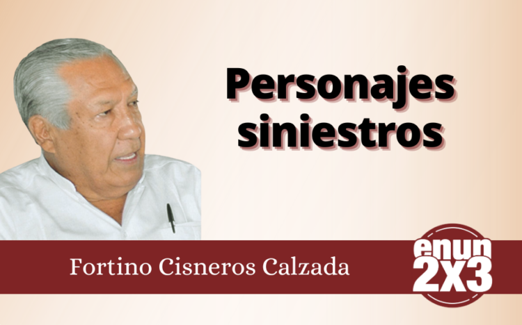 Fortino Cisneros Calzada. Personajes siniestros.