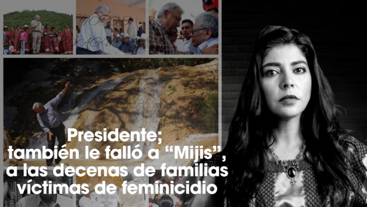 Verónica Villalvazo | Presidente; también le falló a “Mijis”, a las decenas de familias víctimas de feminicidio