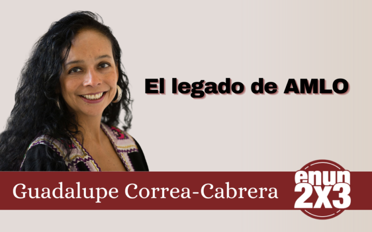 Guadalupe Correa-Cabrera. El legado de AMLO.