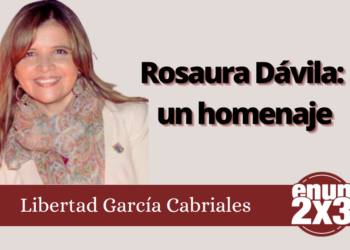 Libertad García Cabriales | Rosaura Dávila: un homenaje