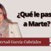 Libertad García Cabriales | ¿Qué le pasa a Marte?