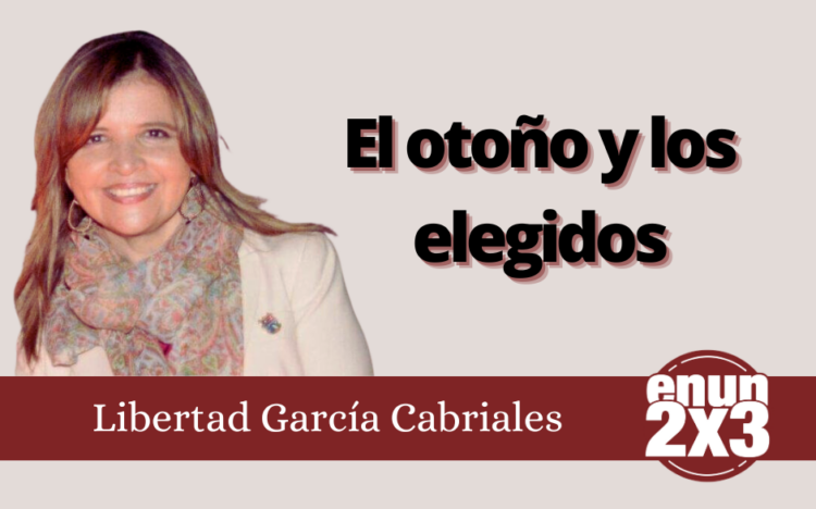 Libertad García Cabriales | El otoño y los elegidos