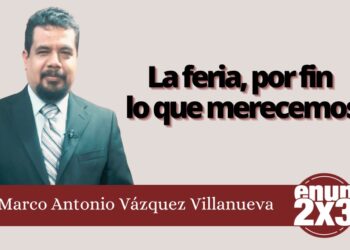 Marco Antonio Vázquez Villanueva | La feria, por fin lo que merecemos