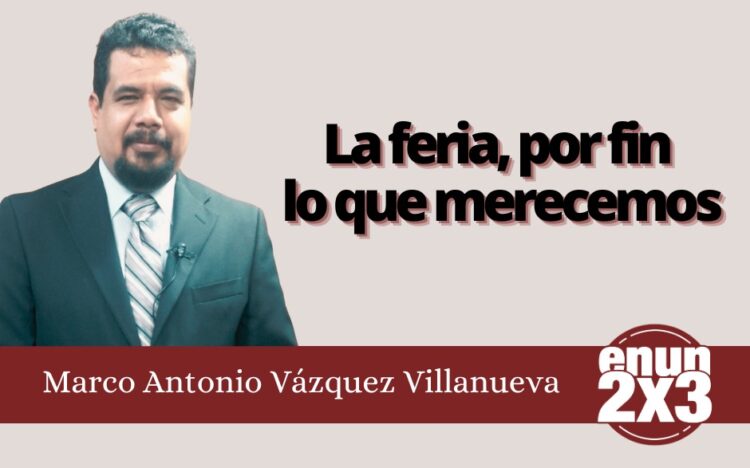 Marco Antonio Vázquez Villanueva | La feria, por fin lo que merecemos