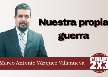 Marco Antonio Vázquez Villanueva | Nuestra propia guerra