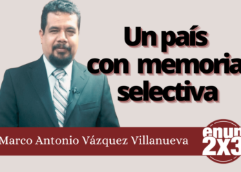 Marco Antonio Vázquez Villanueva | Un país con memoria selectiva