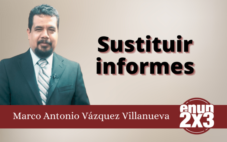 Marco Antonio Vázquez Villanueva | Sustituir informes