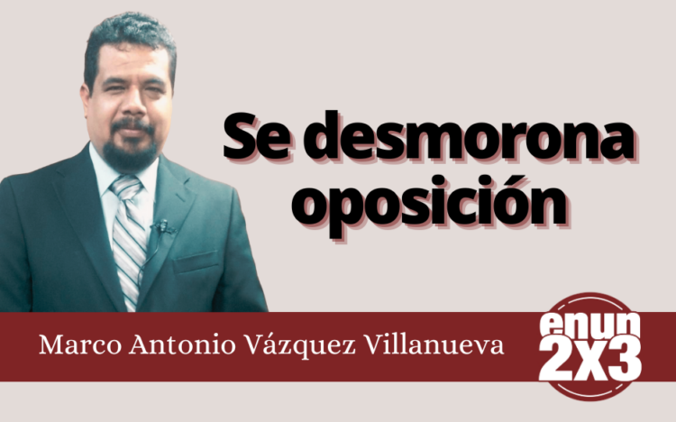 Marco Antonio Vázquez Villanueva | Se desmorona oposición