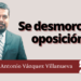 Marco Antonio Vázquez Villanueva | Se desmorona oposición