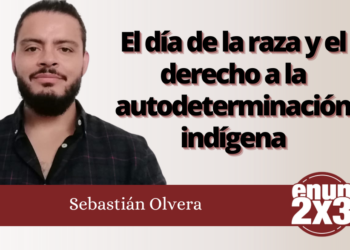 Sebastián Olvera | El día de la raza y el derecho a la autodeterminación indígena