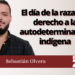 Sebastián Olvera | El día de la raza y el derecho a la autodeterminación indígena