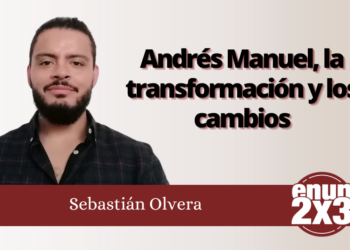 Sebastián Olvera | Andrés Manuel, la transformación y los cambios