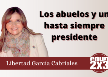 Libertad García Cabriales | Los abuelos y un hasta siempre presidente