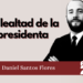 Daniel Santos Flores | La lealtad de la presidenta