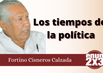 Fortino Cisneros | Los tiempos de la política