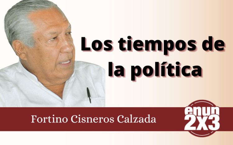 Fortino Cisneros | Los tiempos de la política