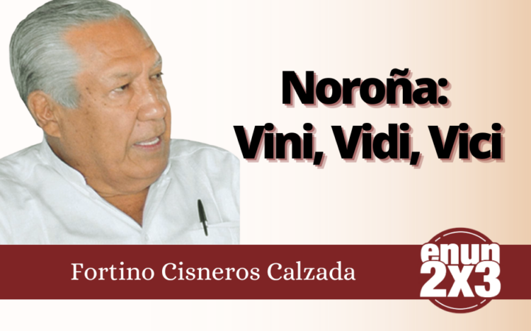 Fortino Cisneros Calzada | Noroña: Vini, Vidi, Vici