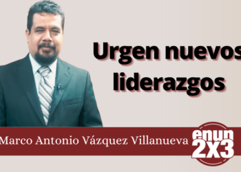 Marco Antonio Villanueva | Urgen nuevos liderazgos