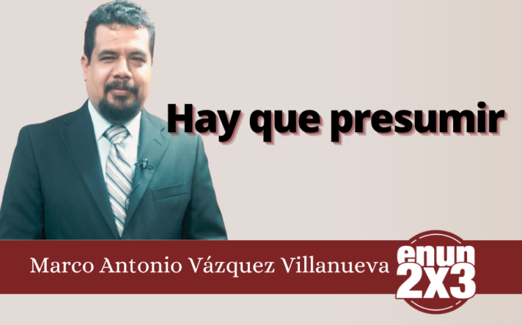 Marco Antonio Villanueva | Hay que presumir