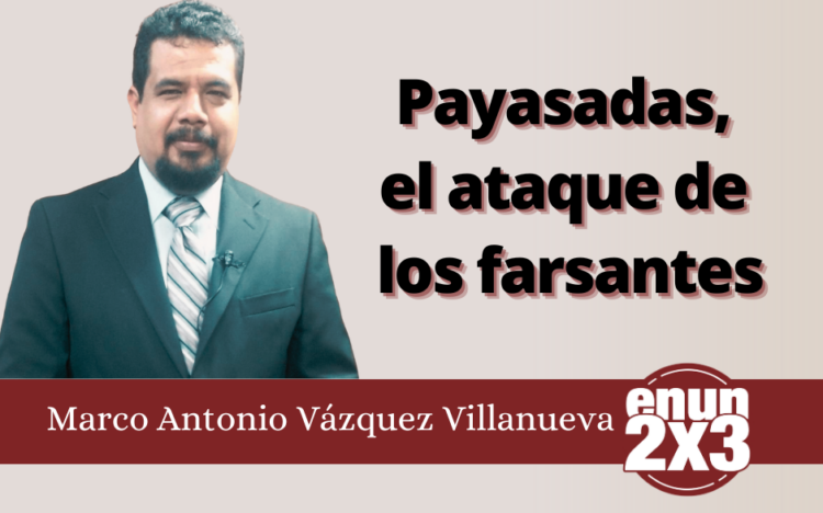 Marco Antonio Villanueva | Payasadas, el ataque de los farsantes