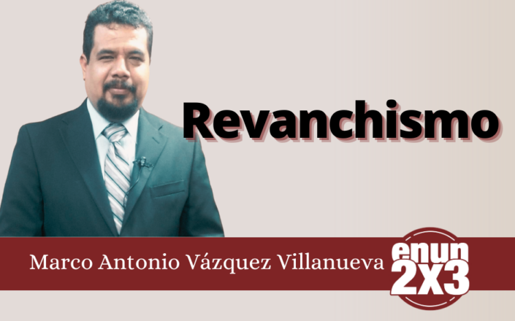 Marco Antonio Villanueva | Revanchismo