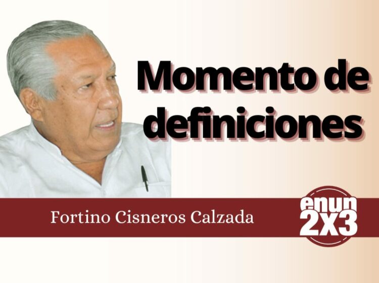 Momento de definiciones | Fortino Cisneros Calzada