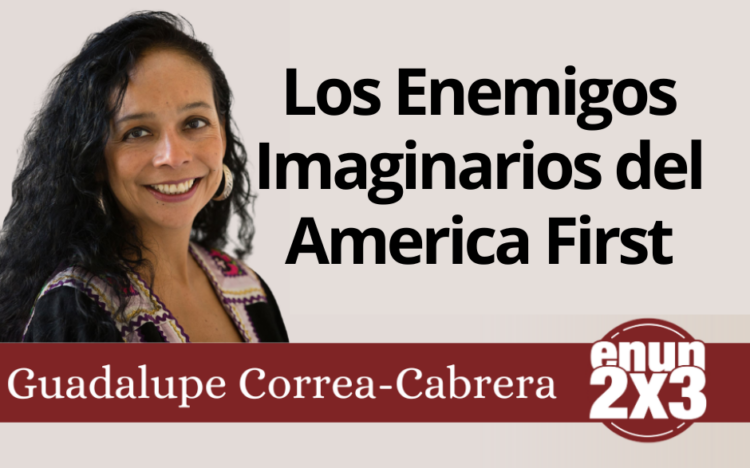 Guadalupe Correa Cabrera | Los Enemigos Imaginarios del America First